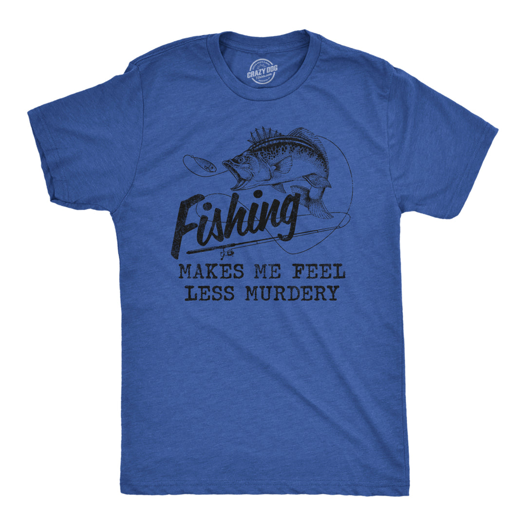 Mens Fishing Makes Me Feel Less Murdery T Shirt Funny Sarcastic Fisherman Graphic Tee Image 1