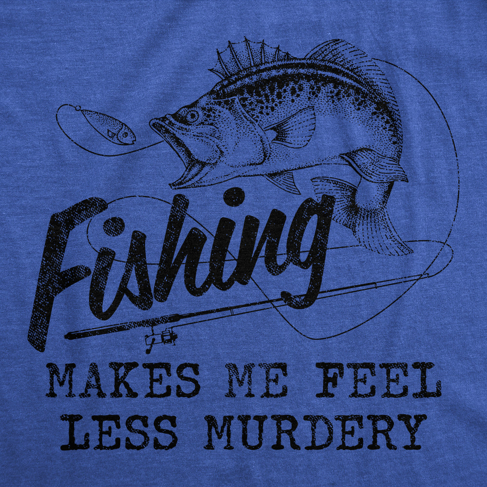 Mens Fishing Makes Me Feel Less Murdery T Shirt Funny Sarcastic Fisherman Graphic Tee Image 2