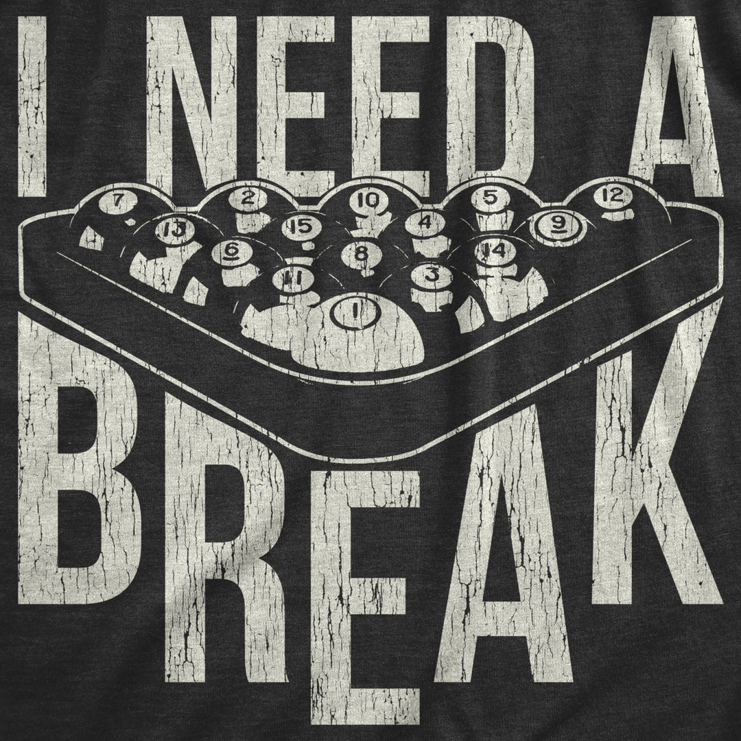 Mens I Need A Break T Shirt Funny Sarcastic Pool Ball Billiards Joke Graphic Tee Image 2