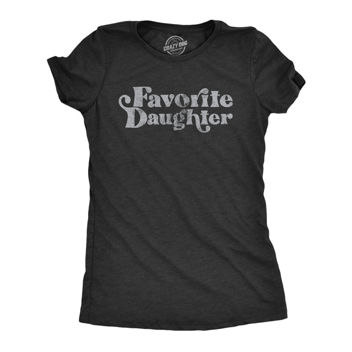 Womens Favorite Daughter T Shirt Funny Best Child Family Graphic Novelty Tee For Ladies Image 1