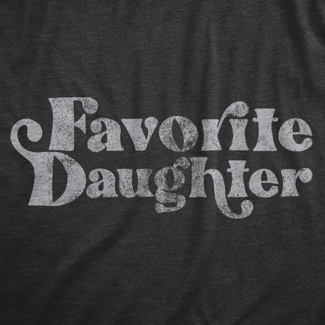 Womens Favorite Daughter T Shirt Funny Best Child Family Graphic Novelty Tee For Ladies Image 2