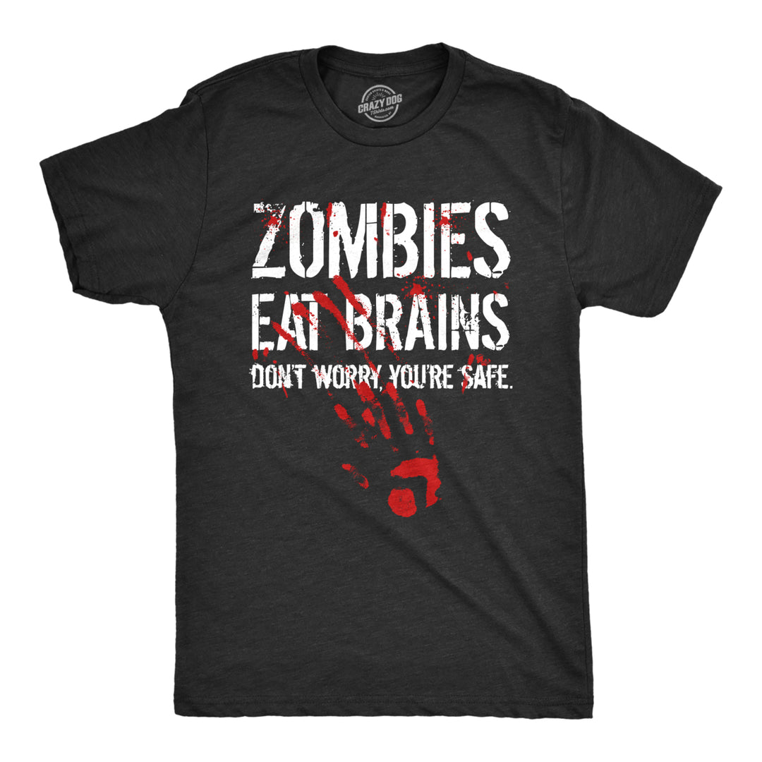 Mens Zombies Eat Brains Dont Worry Youre Safe T Shirt Funny Sarcastic Dumb Zombie Joke Novelty Tee For Guys Image 1