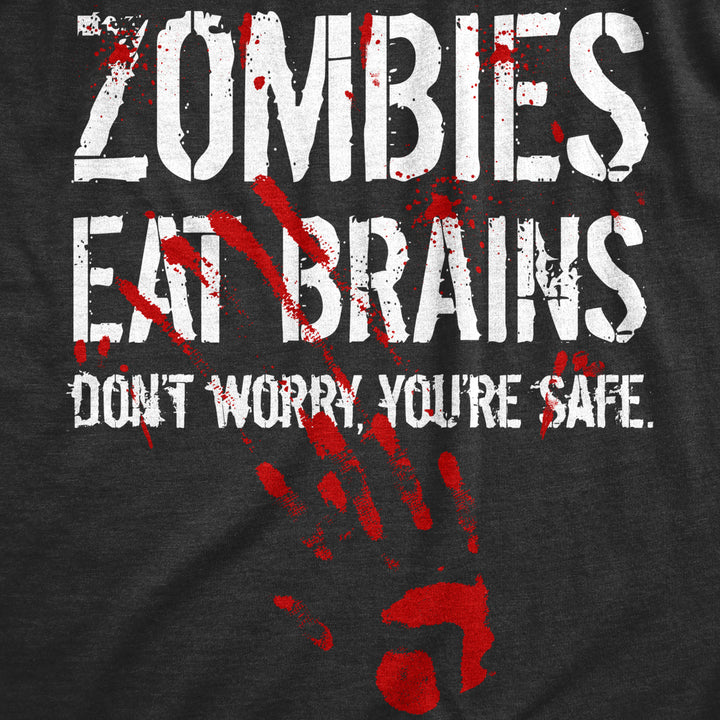 Mens Zombies Eat Brains Dont Worry Youre Safe T Shirt Funny Sarcastic Dumb Zombie Joke Novelty Tee For Guys Image 2