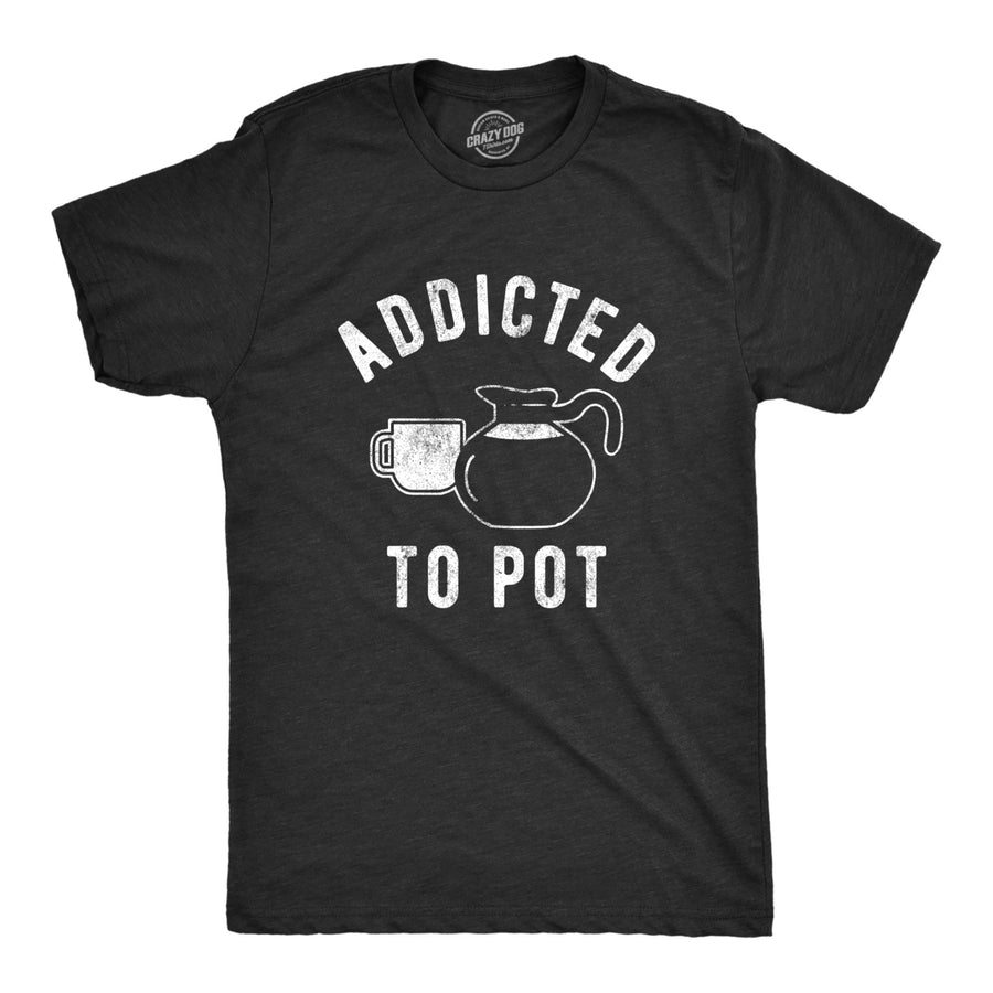 Mens Addicted To Pot T Shirt Funny Sarcastic Coffee Lovers Retro Graphic Tee For Guys Image 1