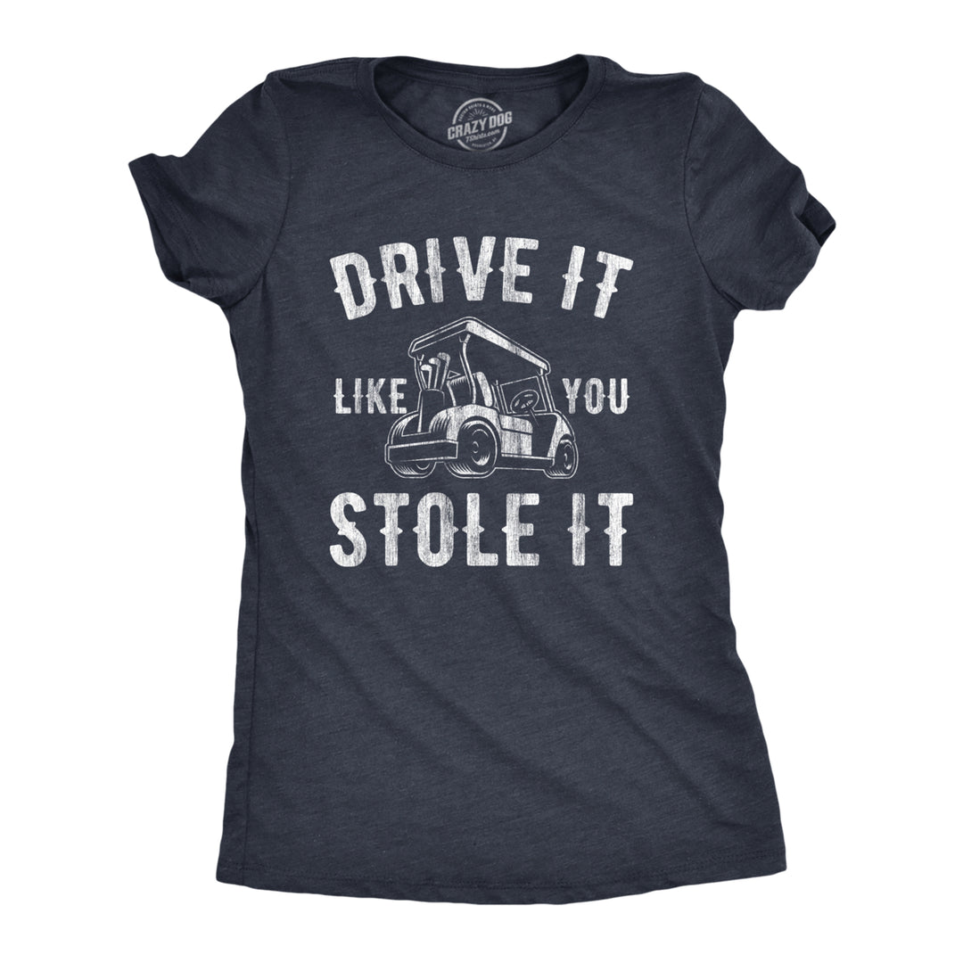 Womens Drive It Like You Stole It T Shirt Funny Sarcastic Golf Top Hilarious Gift for Golfer Image 1