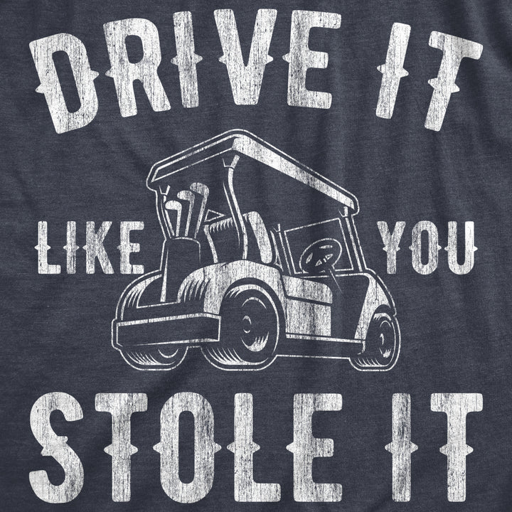 Mens Drive It Like You Stole It T Shirt Funny Sarcastic Golf Top Hilarious Gift for Golfer Image 2