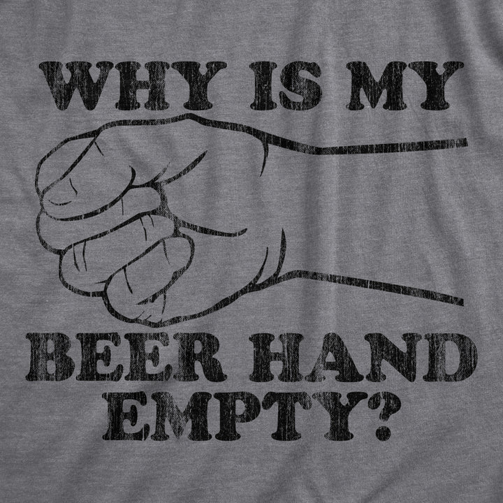 Mens Why Is My Beer Hand Empty T Shirt Funny Sarcastic Drinking Joke Graphic Novelty Tee Image 2