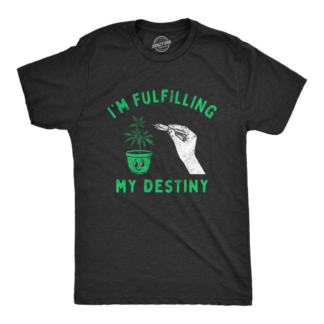 Mens Im Fulfilling My Destiny Weed T Shirt Funny Sarcastic 420 Pothead Graphic Tee Image 1