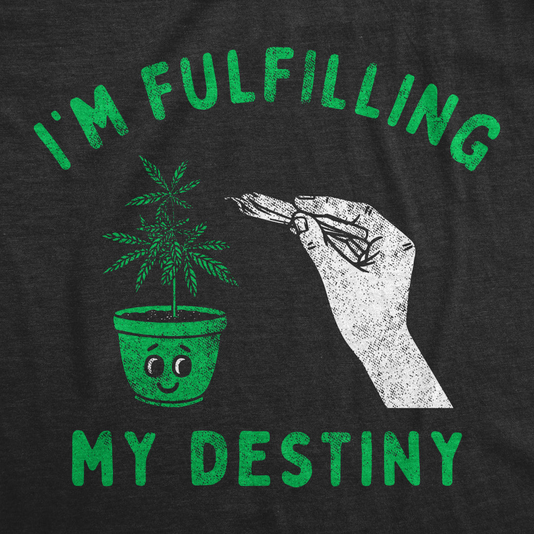 Mens Im Fulfilling My Destiny Weed T Shirt Funny Sarcastic 420 Pothead Graphic Tee Image 2