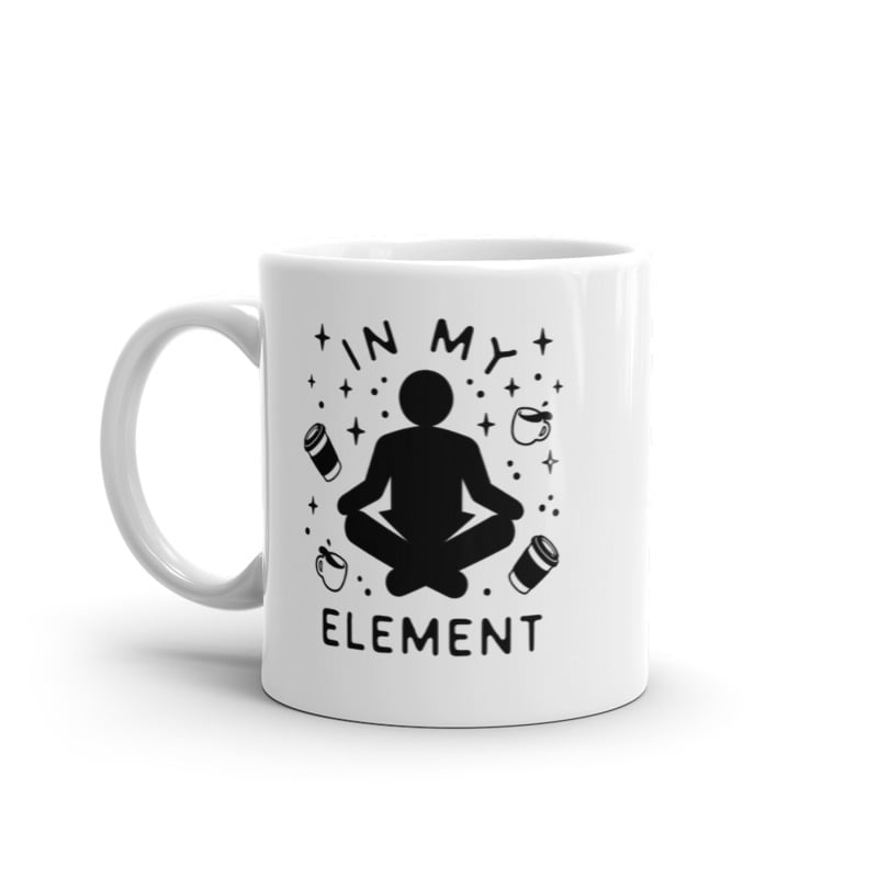 In My Element Coffee Mug Funny Caffiene Lovers Graphic Novelty Cup-11oz Image 1