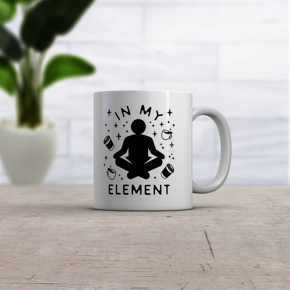 In My Element Coffee Mug Funny Caffiene Lovers Graphic Novelty Cup-11oz Image 2