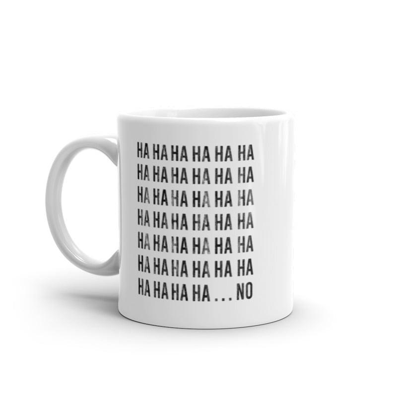 HAHAHA NO Mug Funny Sarcastic Laughing Text Graphic Novelty Coffee Cup-11oz Image 1