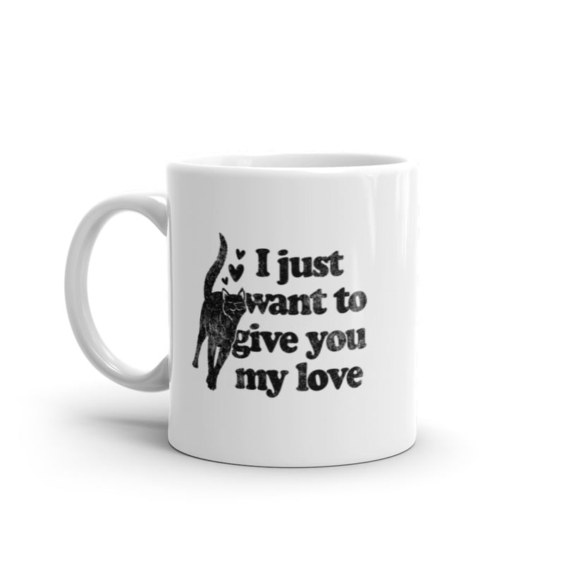 I Just Want To Give You My Love Cat Mug Funny Kitten Rubs Graphic Novelty Coffee Cup-11oz Image 1