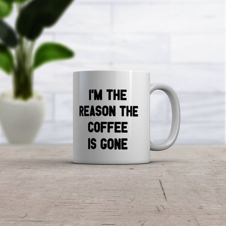 Im The Reason The Coffee Is Gone Mug Funny Caffeine Lovers Text Graphic Novelty Coffee Cup-11oz Image 2