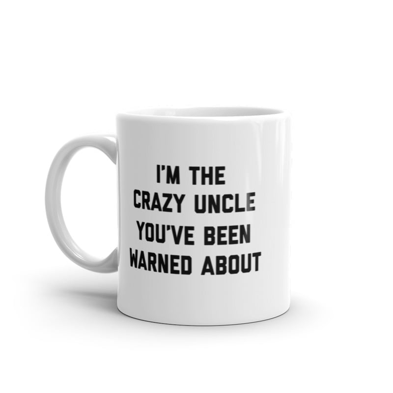 The Crazy Uncle Youve Been Warned About Mug Funny Family Humor Novelty Coffee Cup-11oz Image 1