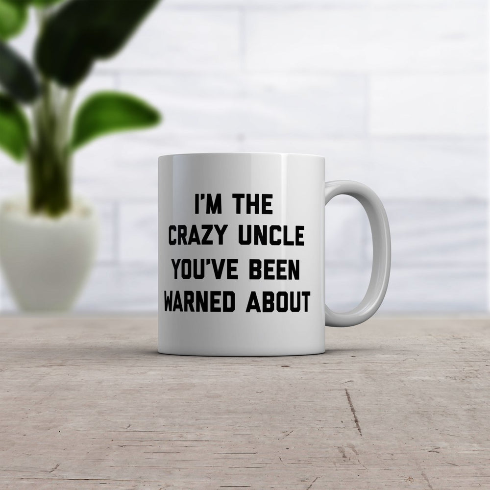 The Crazy Uncle Youve Been Warned About Mug Funny Family Humor Novelty Coffee Cup-11oz Image 2