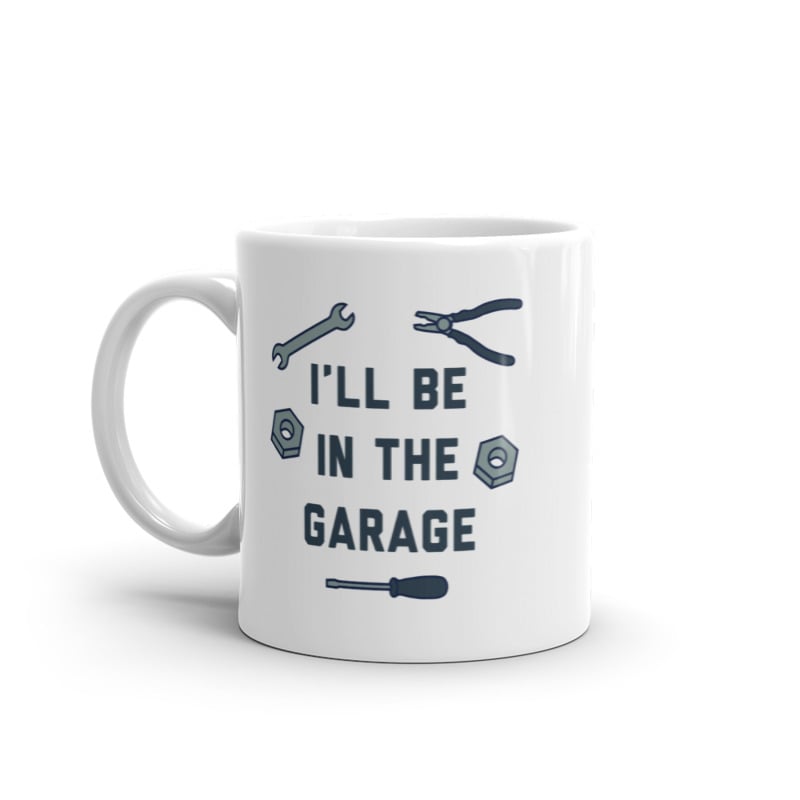 Ill Be In The Garage Mug Funny Car Mechanic Dad Graphic Novelty Coffee Cup-11oz Image 1