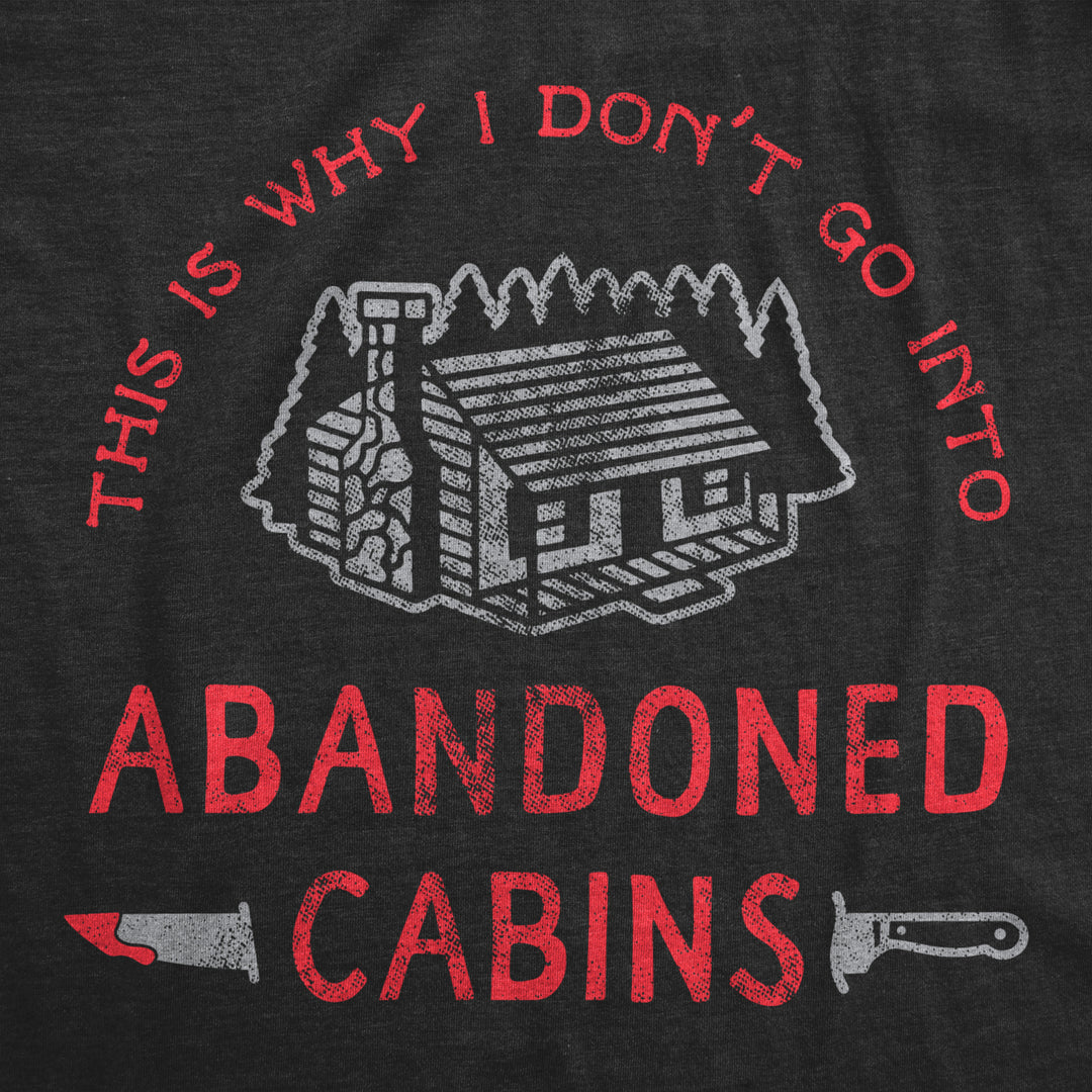 Womens Why I Dont Go Into Abandoned Cabins T Shirt Funny Sarcastic Horror Movie Halloween Tee Image 2