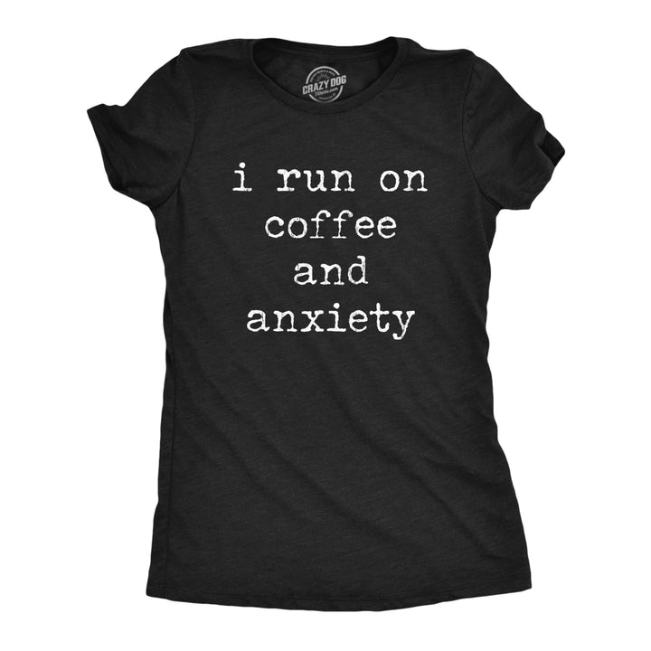 Womens I Run On Coffee And Anxiety T Shirt Funny Sarcastic Anxious Caffeine Lovers Novelty Tee For Ladies Image 1