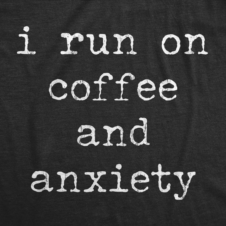 Womens I Run On Coffee And Anxiety T Shirt Funny Sarcastic Anxious Caffeine Lovers Novelty Tee For Ladies Image 2