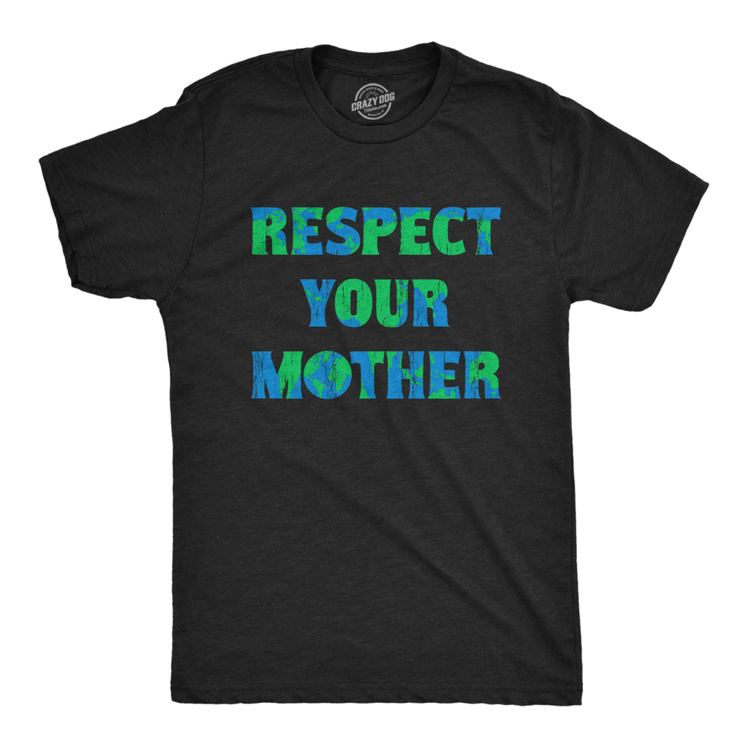 Mens Respect Your Mother T Shirt Funny Sarcastic Planet Earth Day Nature Tee For Guys Image 1