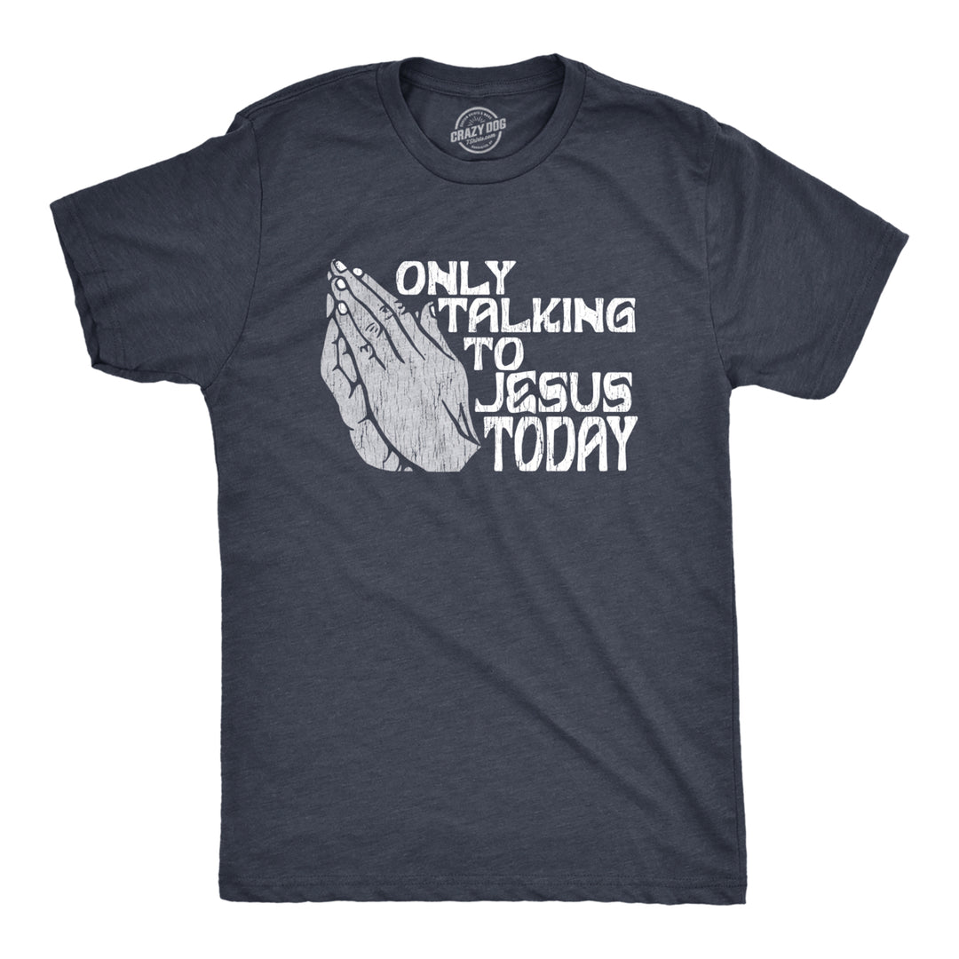 Mens Only Talking To Jesus Today T Shirt Funny Easter Sunday Praying Hands Tee For Guys Image 1