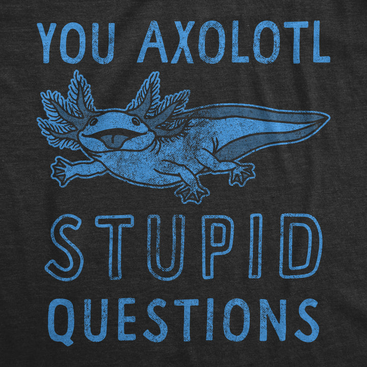 Womens You Axolotl Stupid Questions T Shirt Funny Sarcastic Salamander Play On Words Novelty Tee For Ladies Image 2