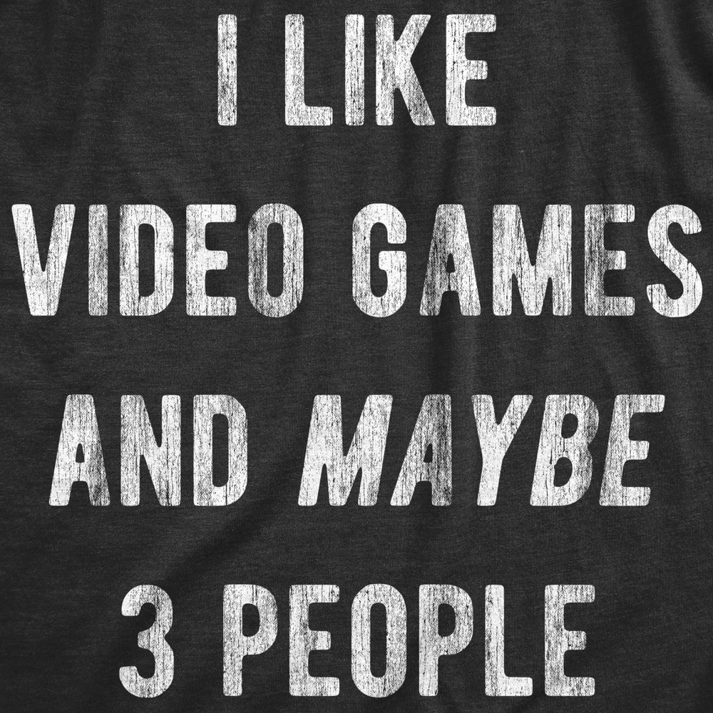 Mens I Like Video Games And Maybe 3 People T Shirt Funny Introverted Gaming Novelty Tee For Guys Image 2