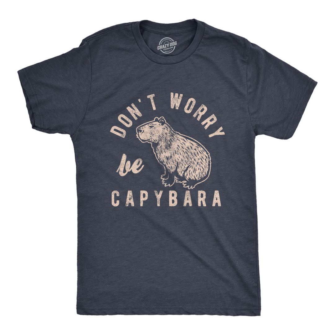 Mens Dont Worry Be Capybara T Shirt Funny Sarcastic Parody Lyrics Tee For Guys Image 1