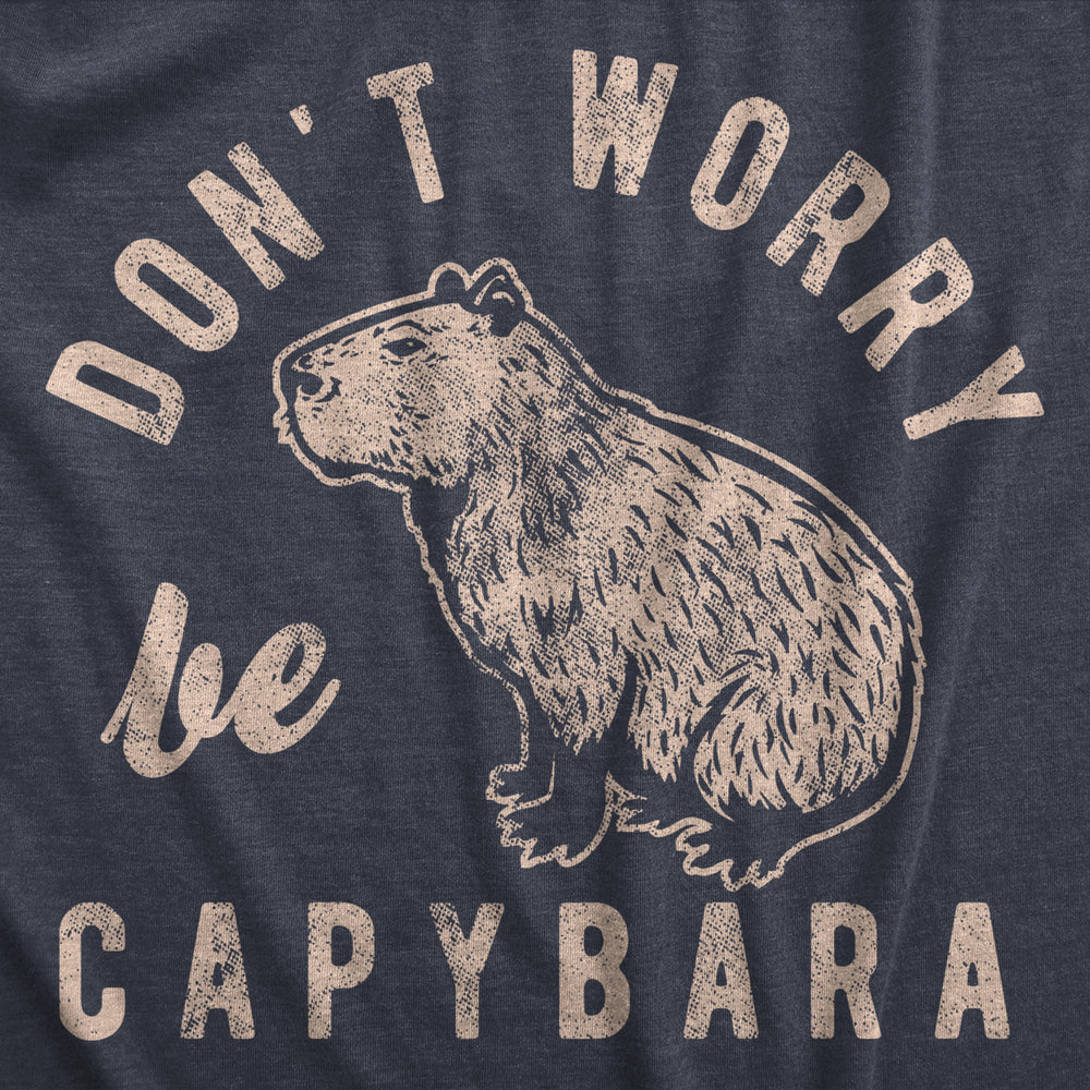 Mens Dont Worry Be Capybara T Shirt Funny Sarcastic Parody Lyrics Tee For Guys Image 2