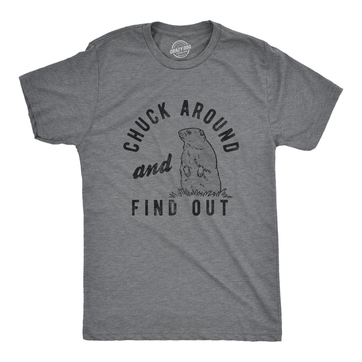 Mens Chuck Around And Find Out T Shirt Funny Sarcastic Woodchuck Groundhog Tee For Guys Image 1