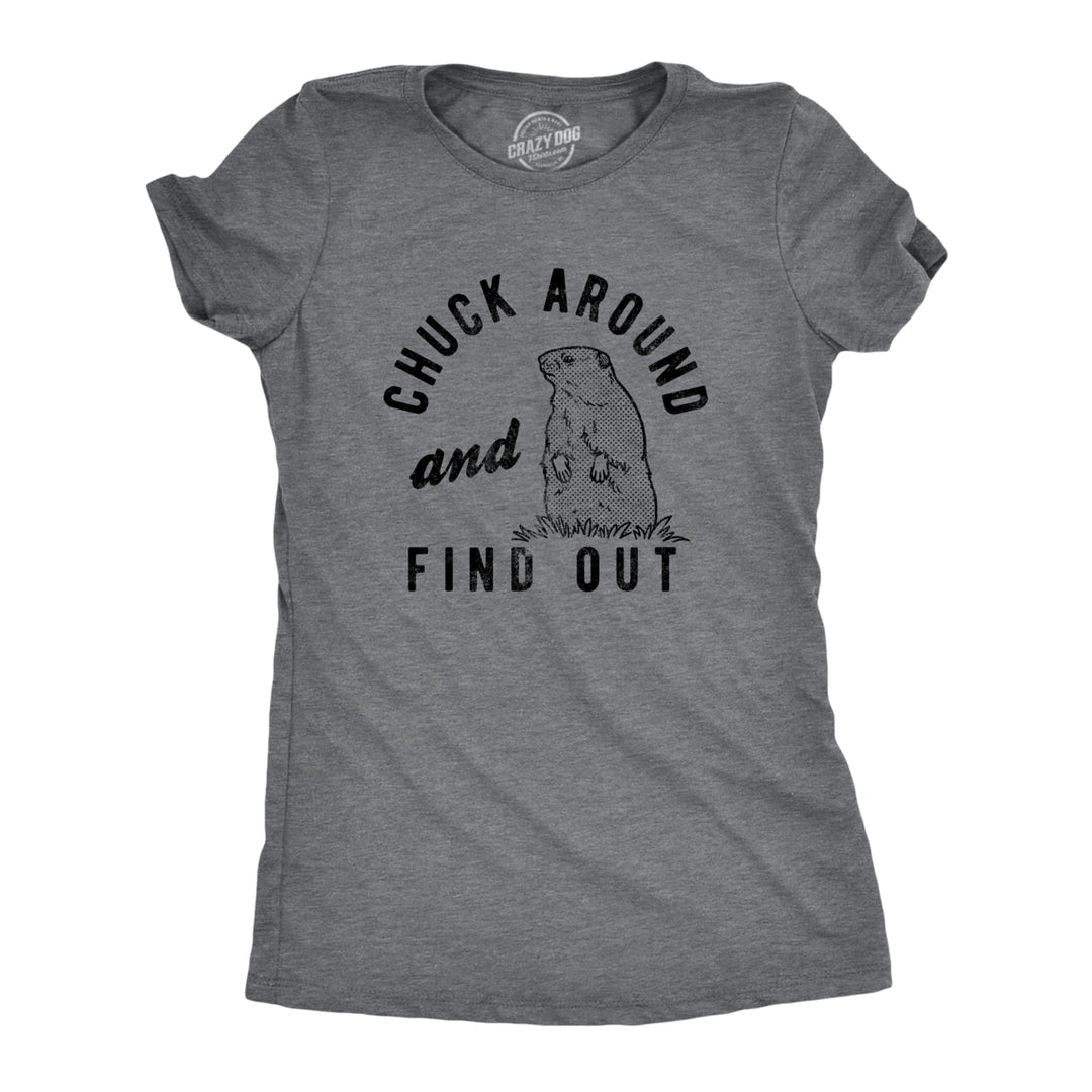 Womens Chuck Around And Find Out T Shirt Funny Sarcastic Woodchuck Groundhog Tee For Ladies Image 1