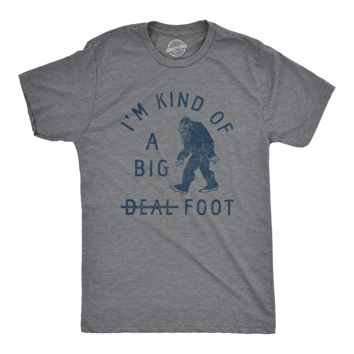 Mens Im Kind Of A Big Foot T Shirt Funny Sarcastic Bigfoot Sasquatch Joke Tee For Guys Image 1