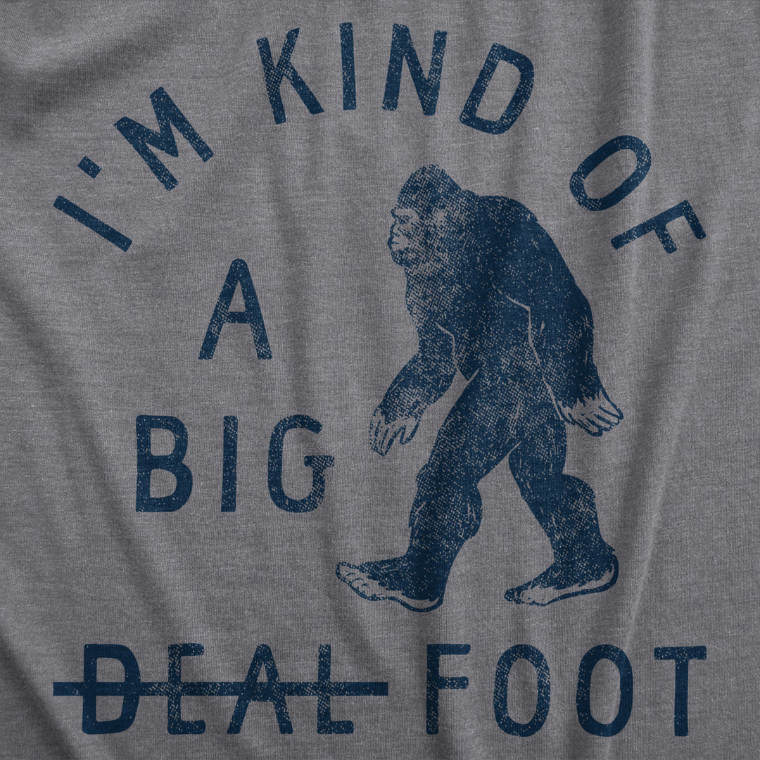 Mens Im Kind Of A Big Foot T Shirt Funny Sarcastic Bigfoot Sasquatch Joke Tee For Guys Image 2