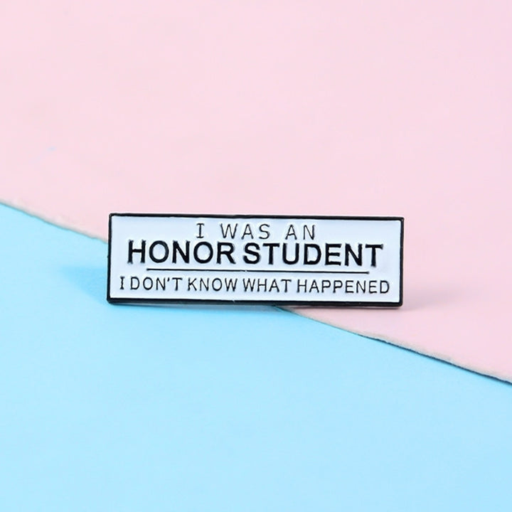 Unisex I WAS AN HONOR STUDENT Enamel Brooch Pin Badge Clothes Bag Decor Gift Image 3