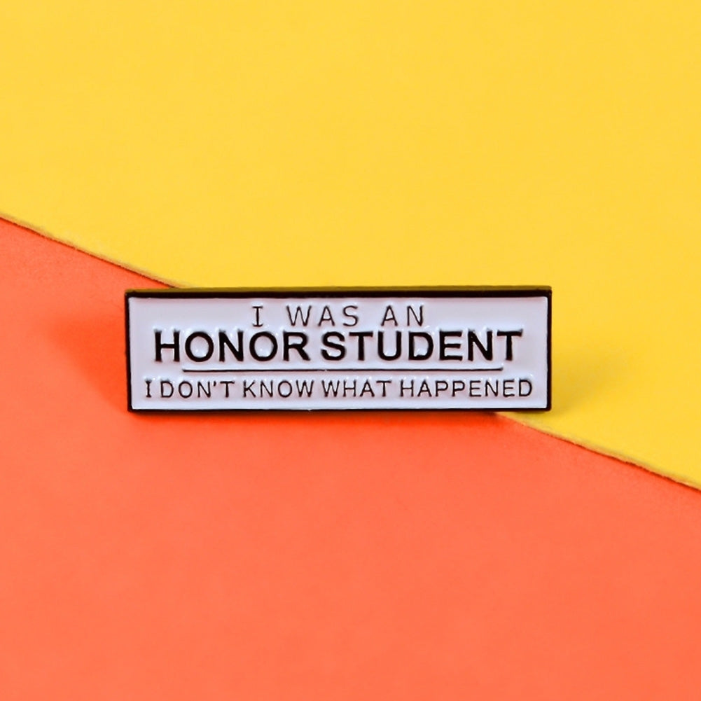 Unisex I WAS AN HONOR STUDENT Enamel Brooch Pin Badge Clothes Bag Decor Gift Image 4