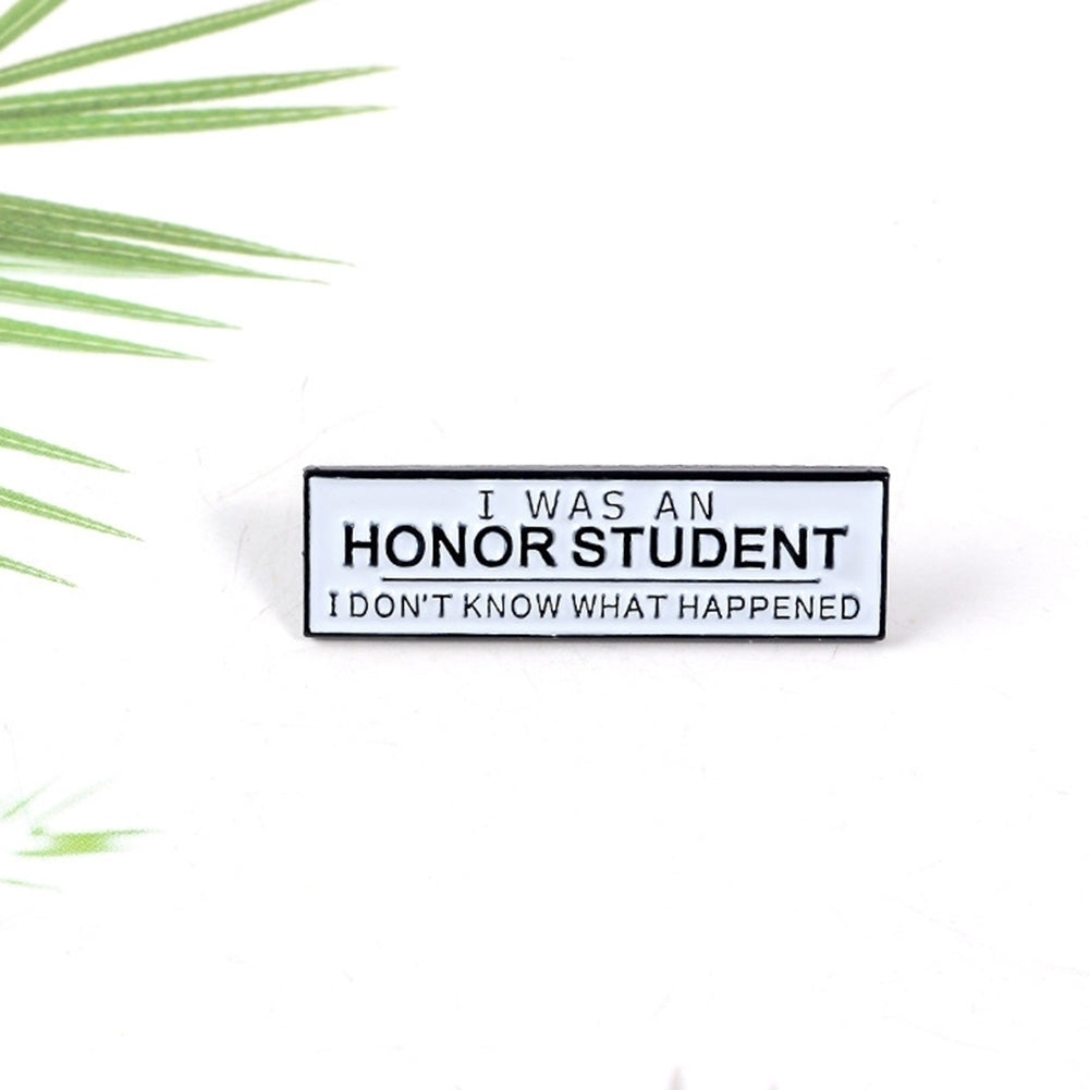 Unisex I WAS AN HONOR STUDENT Enamel Brooch Pin Badge Clothes Bag Decor Gift Image 8