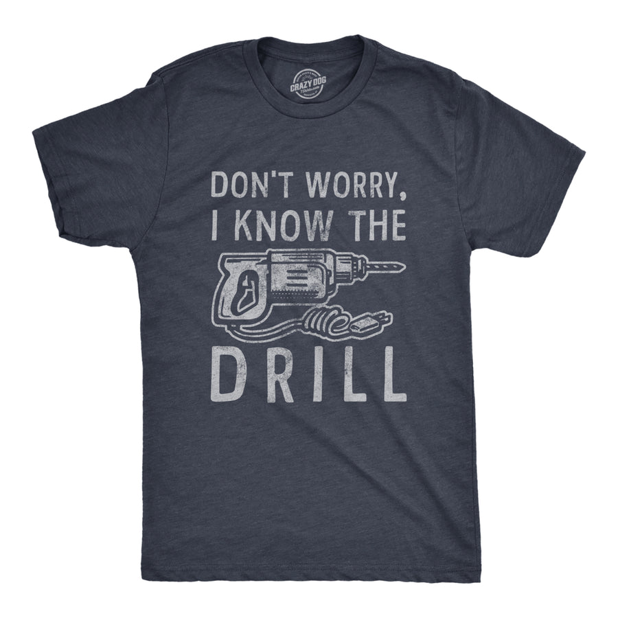 Mens Dont Worry I Know The Drill T Shirt Funny Handy Man Mechanic Tool Tee For Guys Image 1