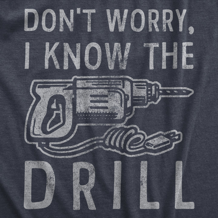 Mens Dont Worry I Know The Drill T Shirt Funny Handy Man Mechanic Tool Tee For Guys Image 2