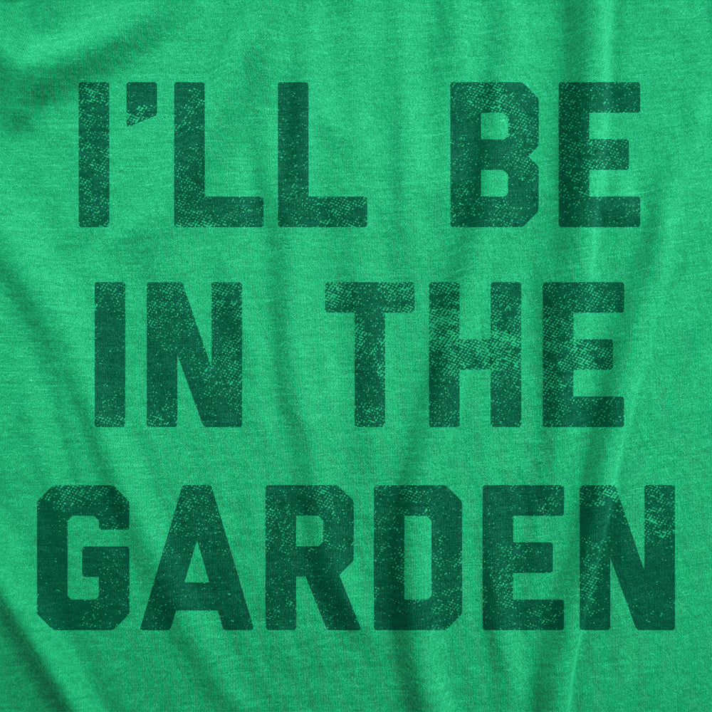 Womens Ill Be In The Garden T Shirt Funny Plant Lovers Gardening Text Tee For Ladies Image 2