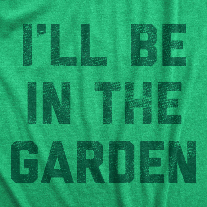 Womens Ill Be In The Garden T Shirt Funny Plant Lovers Gardening Text Tee For Ladies Image 2