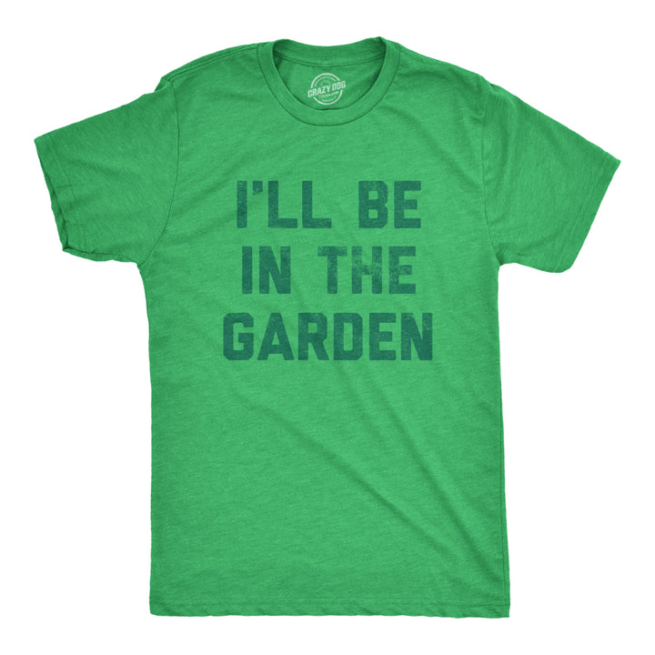 Mens Ill Be In The Garden T Shirt Funny Plant Lovers Gardening Text Tee For Guys Image 1