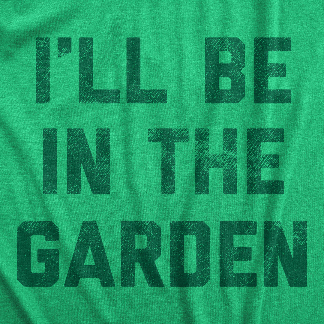 Mens Ill Be In The Garden T Shirt Funny Plant Lovers Gardening Text Tee For Guys Image 2