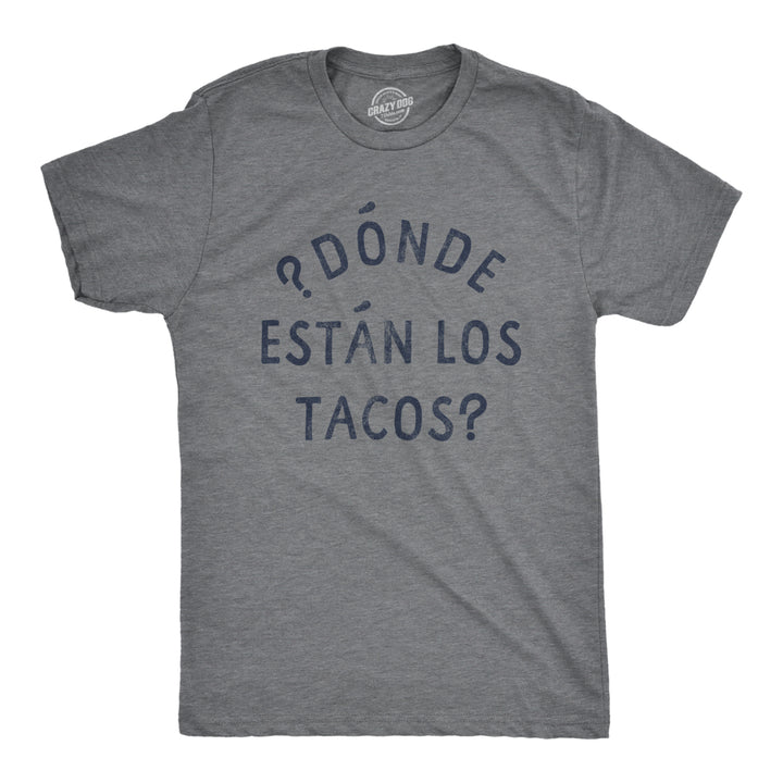 Mens Donde Estan Los Tacos T Shirt Funny Spanish Cinco De Mayo Taco Lovers Text Tee For Guys Image 1