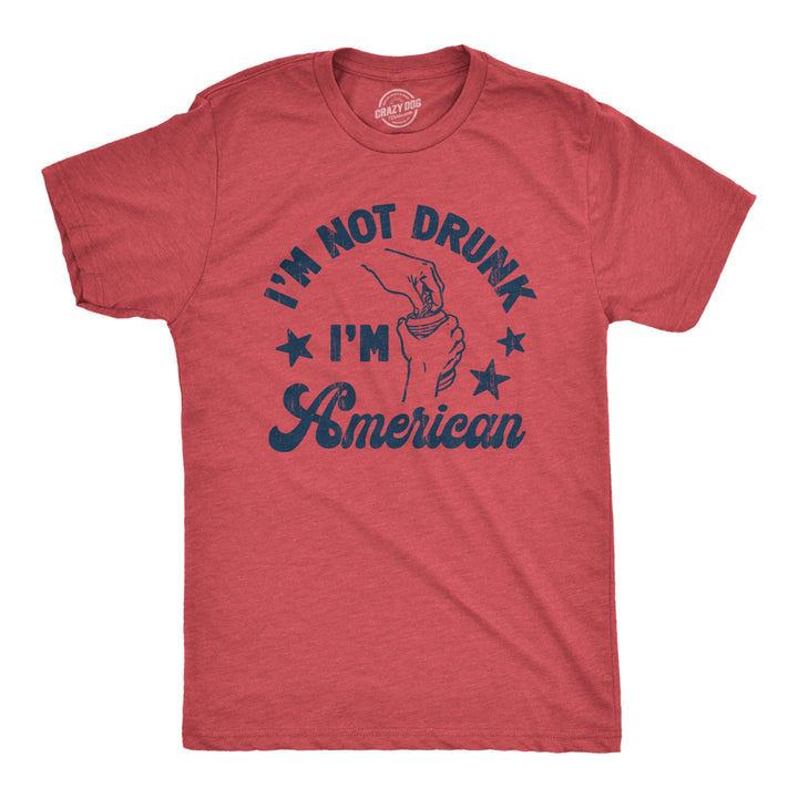 Mens Im Not Drunk Im American T Shirt Funny Sarcastic Fourth Of July Party Drinking Tee For Guys Image 1