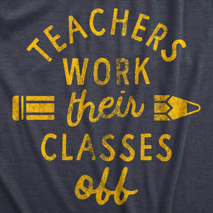 Mens Teachers Work Their Classes Off T Shirt Funny School Teaching Joke Novelty Tee For Guys Image 2