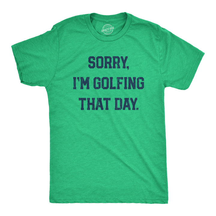 Mens Sorry Im Golfing That Day T Shirt Funny Sarcastic Golf Lovers Joke Text Tee For Guys Image 1