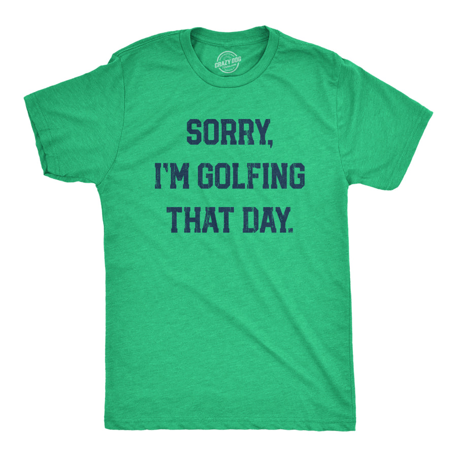 Mens Sorry Im Golfing That Day T Shirt Funny Sarcastic Golf Lovers Joke Text Tee For Guys Image 1