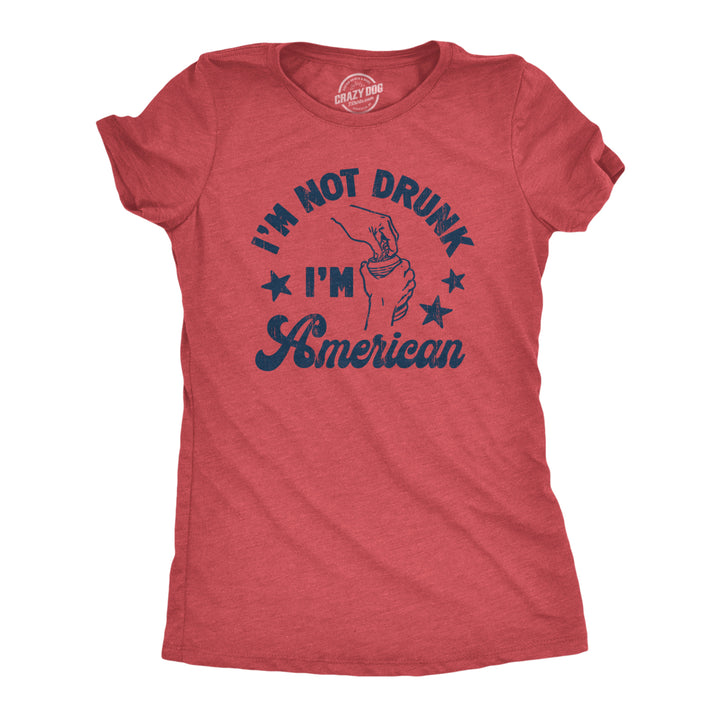 Womens Im Not Drunk Im American T Shirt Funny Sarcastic Fourth Of July Party Drinking Tee For Ladies Image 1