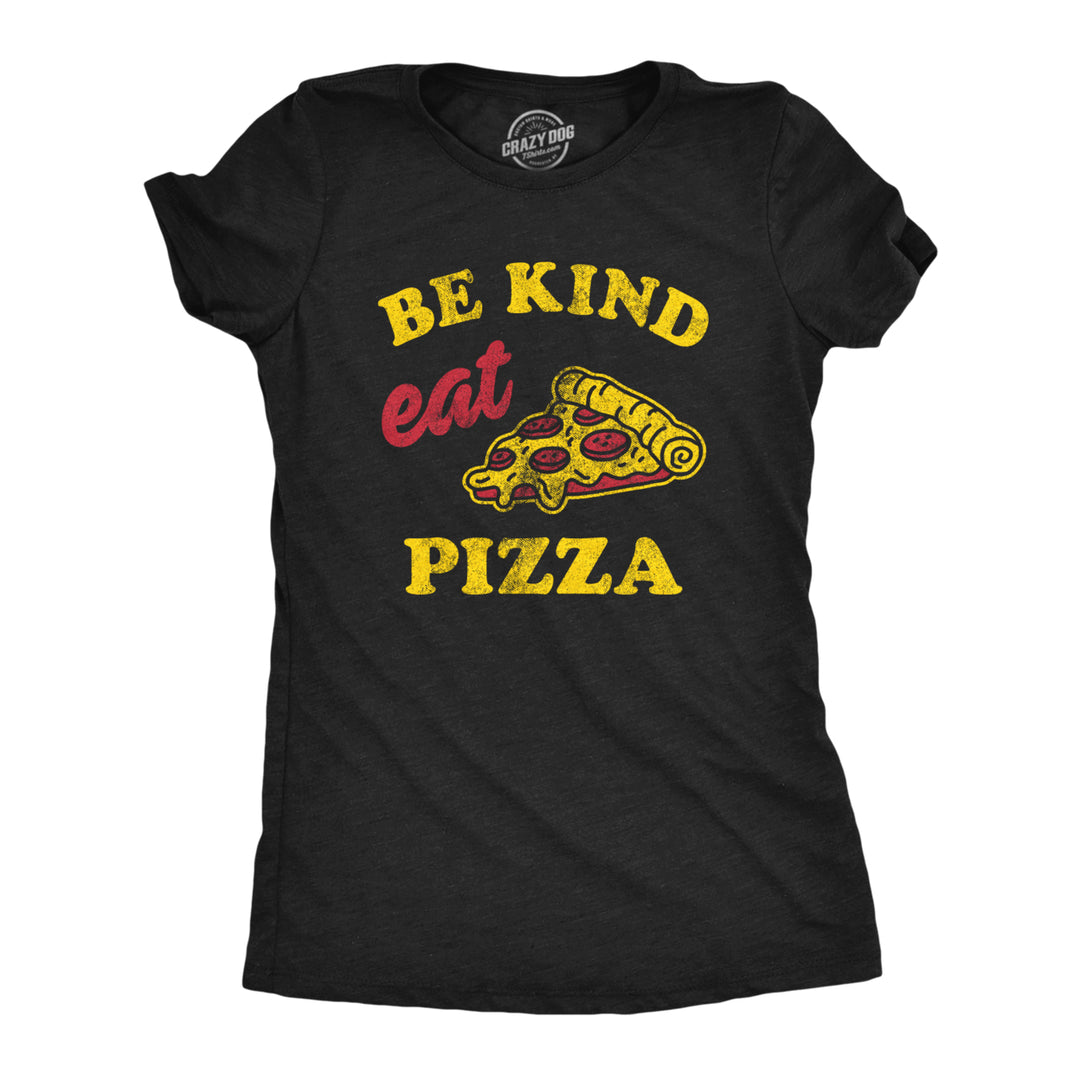 Womens Be Kind Eat Pizza T Shirt Funny Pizza Pie Slice Lover Tee For Ladies Image 1